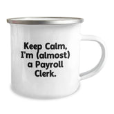 Payroll Clerk Funny Gifts from Friends, 'Keep Calm, I'm (almost) A Payroll Clerk.' Stainless Steel Camping Mug for Birthday - Image 2